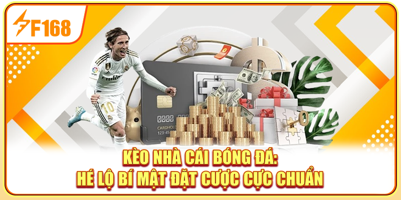 Kèo Nhà Cái Bóng Đá: Hé Lộ Bí Mật Đặt Cược Cực Chuẩn