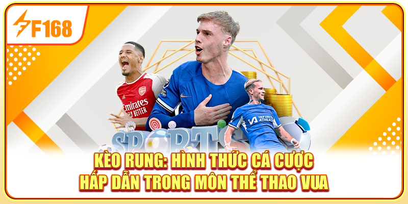 Kèo Rung: Hình Thức Cá Cược Hấp Dẫn Trong Môn Thể Thao Vua