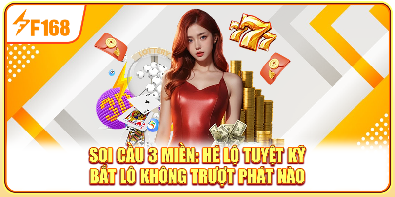 Soi Cầu 3 Miền: Hé Lộ Tuyệt Kỹ Bắt Lô Không Trượt Phát Nào