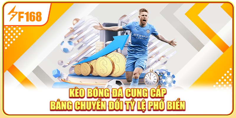 Kèo bóng đá cung cấp bảng chuyển đổi tỷ lệ phổ biến