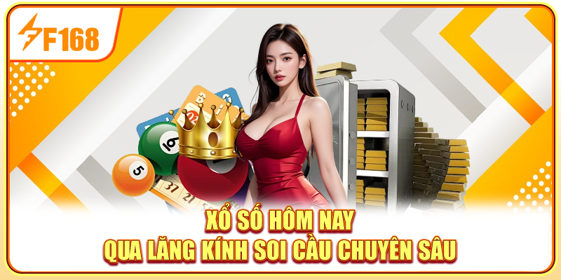 Xổ số hôm nay qua lăng kính soi cầu chuyên sâu