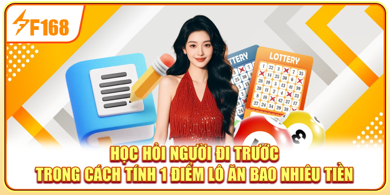 Học hỏi người đi trước trong cách tính 1 điểm lô ăn bao nhiêu tiền