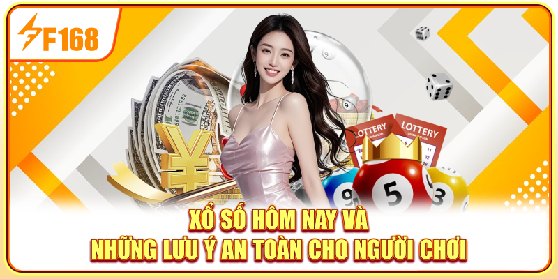 Xổ số hôm nay và những lưu ý an toàn cho người chơi