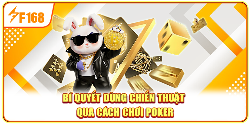 Bí quyết dùng chiến thuật qua cách chơi Poker