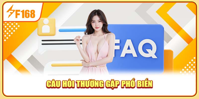 Câu hỏi thường gặp phổ biến Câu hỏi thường gặp phổ biến