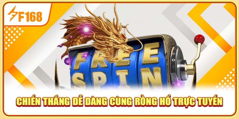 Chiến thắng dễ dàng cùng rồng hổ trực tuyến