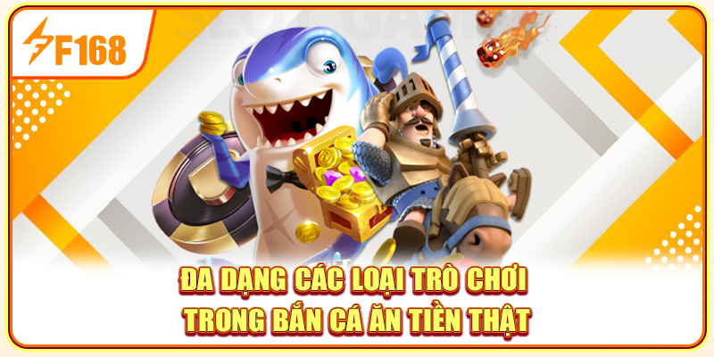 Đa dạng các loại trò chơi trong bắn cá ăn tiền thật Đa dạng các loại trò chơi trong bắn cá ăn tiền thật