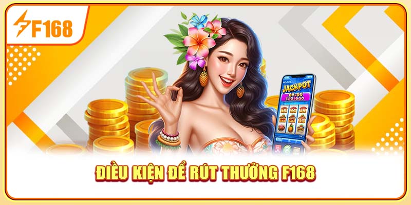 Điều kiện để rút thưởng F168