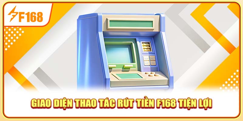 Giao diện thao tác rút tiền F168 tiện lợi