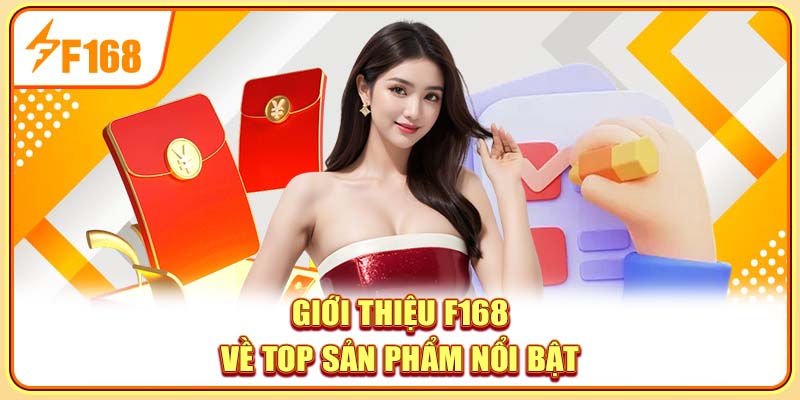 Giới thiệu F168 về top sản phẩm nổi bật