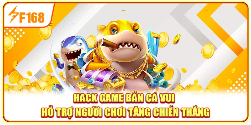 Hack game bắn cá vui hỗ trợ người chơi tăng chiến thắng