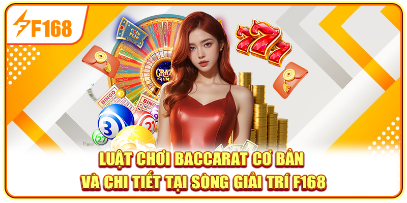 Luật Chơi Baccarat Cơ Bản Và Chi Tiết Tại Sòng Giải Trí F168