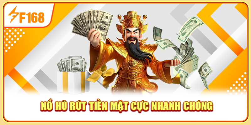 Nổ hũ rút tiền mặt cực nhanh chóng