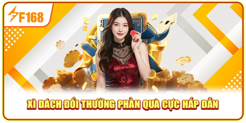 Xì dách đổi thưởng phần quà cực hấp dẫn