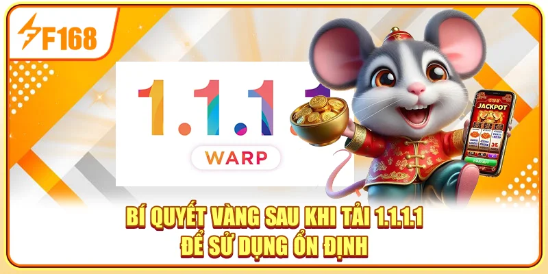 Bí quyết vàng sau khi tải 1.1.1.1 để sử dụng ổn định Bí quyết vàng sau khi tải 1.1.1.1 để sử dụng ổn định