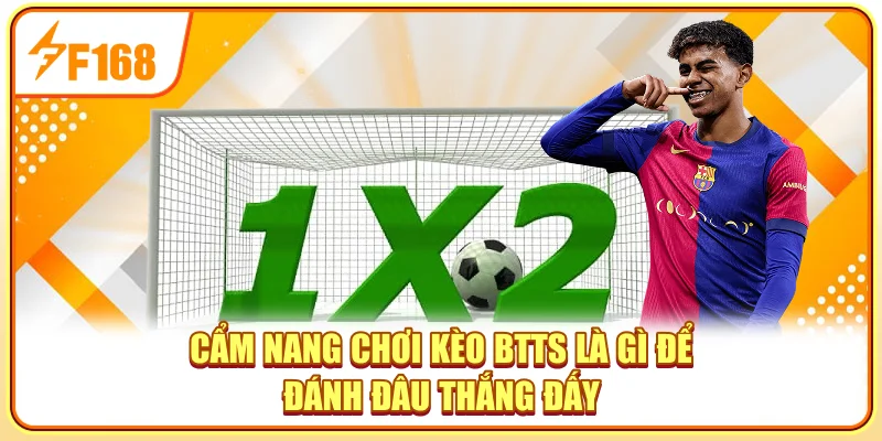 Cẩm nang chơi kèo BTTS là gì để đánh đâu thắng đấy