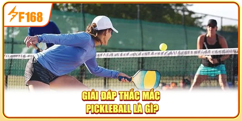 Giải đáp thắc mắc về Pickleball là gì? Giải đáp thắc mắc về Pickleball là gì?