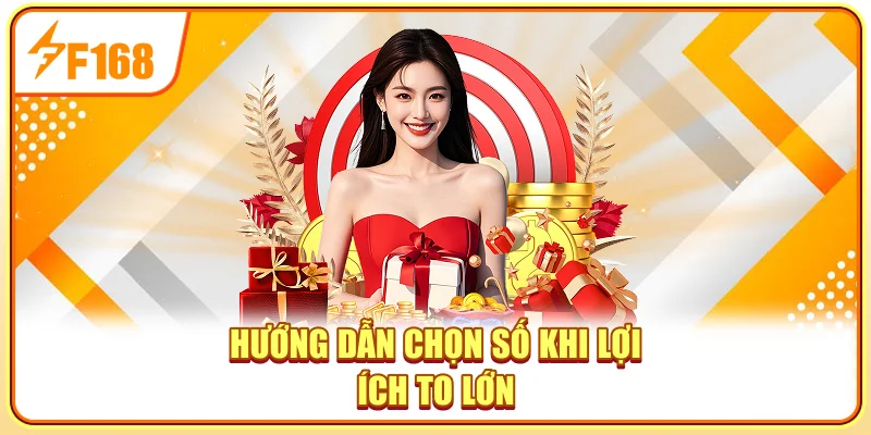 Hướng dẫn chọn số khi lợi ích to lớn